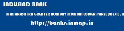 INDUSIND BANK  MAHARASHTRA GREATER BOMBAY MUMBAI LOWER PAREL (WEST), MUMBAI  banks information 